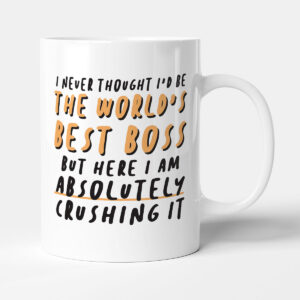 I Never Thought I'd Be The World's Best Boss - Gift Funny Mug