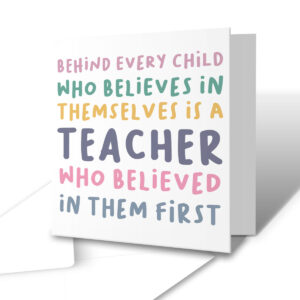 Behind Every Child - Teacher Greetings Card