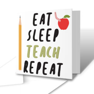 Eat. Sleep. Teach. Repeat - Teacher Greetings Card