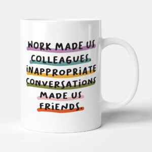 Work Made Us Colleagues - Funny Office Gift Mug