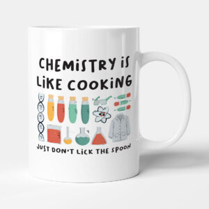 Chemistry Is Like Cooking - Funny Scientist Gift Mug