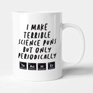 I Make Terrible Science Puns But Only Periodically - Gift Funny Teacher Mug