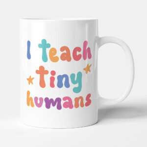 I Teach Tiny Humans - Gift Funny Teacher Mug