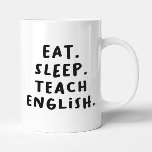 Eat. Sleep. Teach English. - Gift Funny Teacher Mug