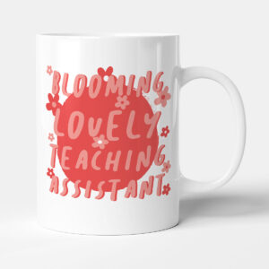 Blooming Lovely Teaching Assistant - Funny Gift Thank You Mug