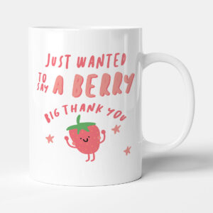 Just Wanted To Say A Berry Big Thank You - Funny Strawberry Gift Mug