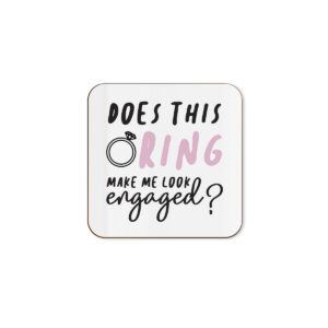 Does This Ring Make Me Look Engaged? - Engagement Single Coaster