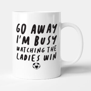 Go Away. I'm Busy Watching The Ladies Win - Football Gift Mug