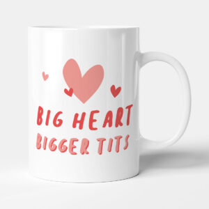 Big Heart Bigger Tits - Gift Funny Mug