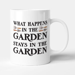 What Happens In The Garden Stays In The Garden - Gardening Gift Mug