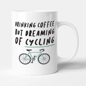 Dreaming Of Cycling - Cyclist Gift Mug