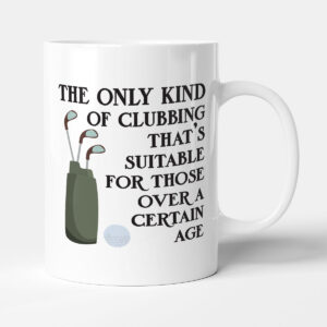 Clubbing Over A Certain Age - Funny Golf Gift Mug