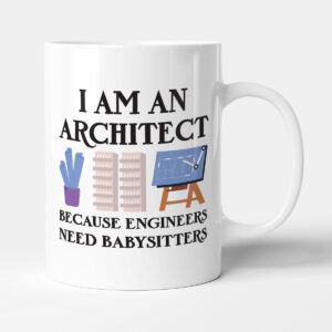 Because Engineers Need Babysitters - Funny Architect Gift Mug