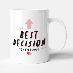 Best Decision You Ever Made - Funny Gift Anniversary Mug