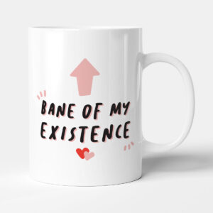 Bane Of My Existence - Funny Gift Anniversary Mug