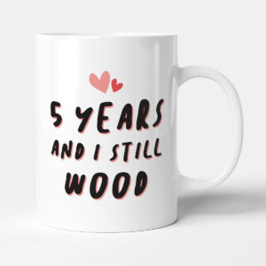 5 Years And I Still Wood - Husband Gift Funny Wife Anniversary Mug
