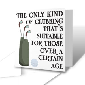 Clubbing Over A Certain Age - Funny Golf Greetings Card