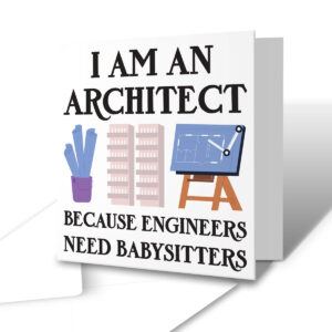 Because Engineers Need Babysitters - Funny Architect Greetings Card