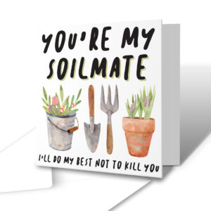 You're My Soilmate - Funny Anniversary Valentine's Day Greetings Card