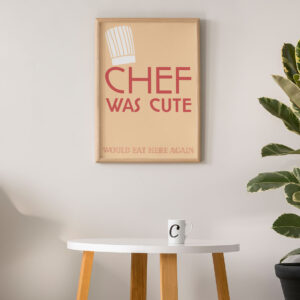 Chef Was Cute. Would Eat Here Again - Kitchen Décor Print Wall Art