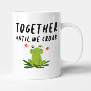 Together Until We Croak - Funny Gift Anniversary Valentine's Day Mug