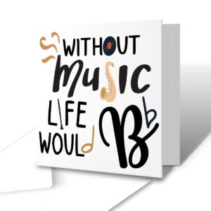 Without Music, Life Would Be Flat - Funny Music Greetings Card