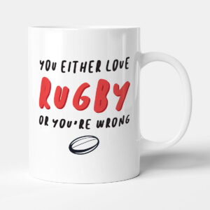 You Either Love Rugby Or You're Wrong - Funny Sport Gift Mug