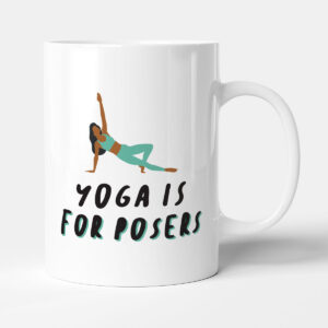 Yoga Is For Posers - Funny Sport Hobby Gift Mug