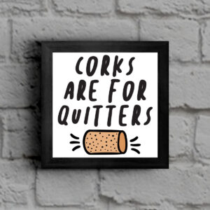 Corks Are For Quitters - Funny Kitchen Framed Print