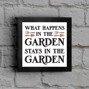What Happens In The Garden Stays In The Garden - Gardening Framed Print