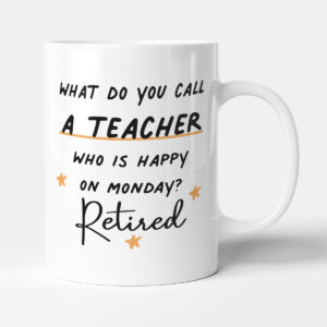 What Do You A Teacher Who Is Happy On Monday? Retired - Gift Funny Retirement Mug
