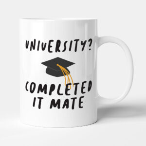 University? Completed It Mate - Funny Graduation Student Gift Mug