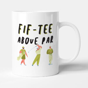 Fif-Tee Above Par - Funny 50 Golf Gift 50th Birthday Mug