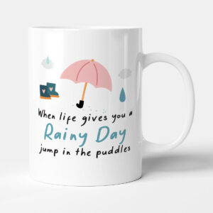When Life Gives You A Rainy Day, Jump In The Puddles - Motivational Weather Gift Mug