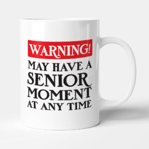 Warning! May Have A Senior Moment At Any Time - Funny Old Person Gift Birthday Mug