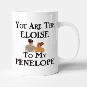 You Are The Eloise To My Penelope - Friendship Television Period Drama Gift Mug