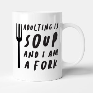 Adulting Is Soup And I Am A Fork - Funny Birthday Gift Mug