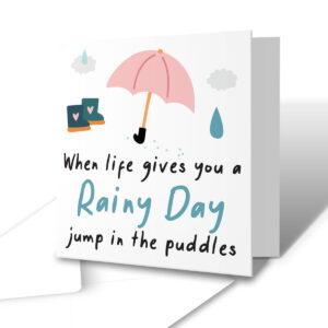 When Life Gives You A Rainy Day, Jump In The Puddles - Motivational Weather Greetings Card