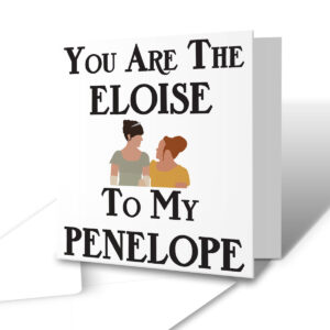 You Are The Eloise To My Penelope - Friendship Television Period Drama Greetings Card