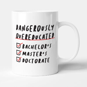 Dangerously Overeducated - Congratulations Funny Graduation Gift Mug