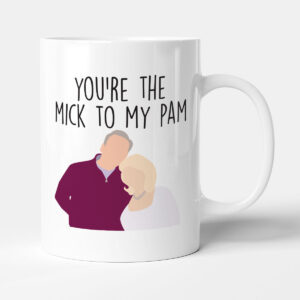 You're The Mick To My Pam - Funny Gift Television Show Anniversary Mug