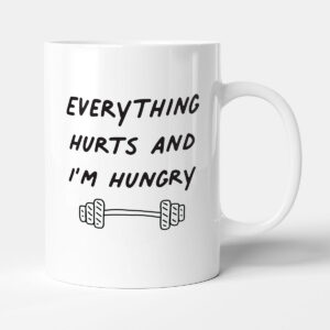 Everything Hurts And I'm Hungry - Funny Gym Gift Mug