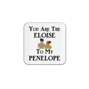 You Are The Eloise To My Penelope - Friendship Television Series Period Drama Single Coaster