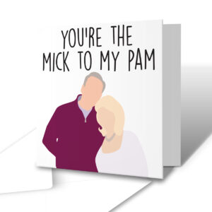 You're The Mick To My Pam - Funny TV Show Anniversary Greetings Card