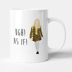 Ugh! As If! - Funny Gift Film Movie Quote Mug