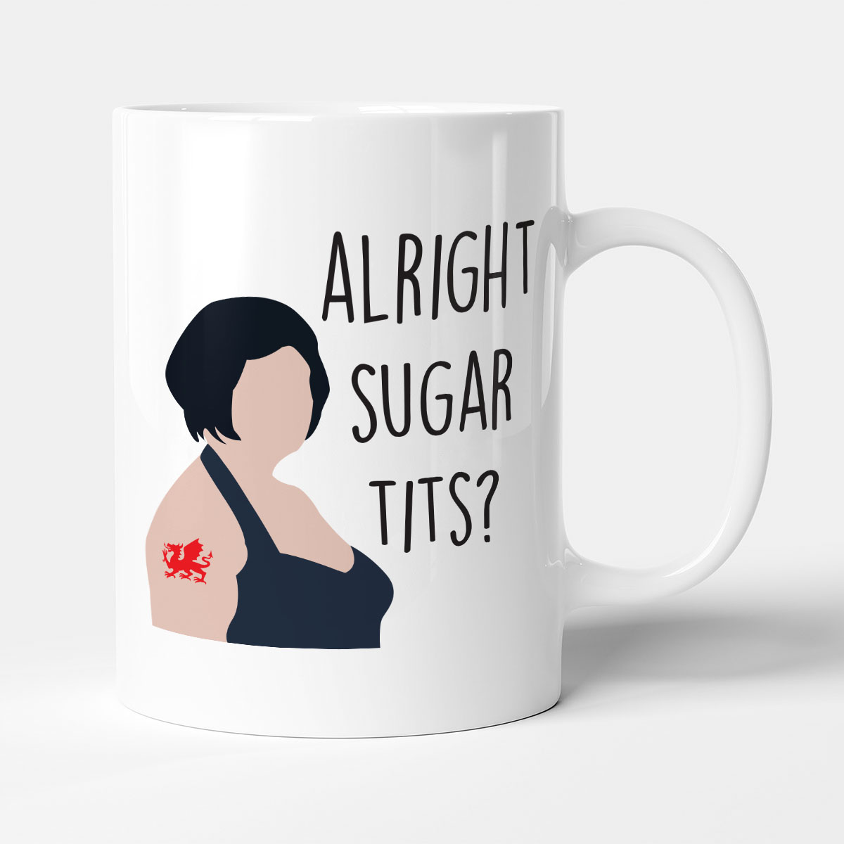 Alright Sugar Tits? - Funny Gift Television Show Quote Mug