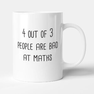 4 Out Of 3 People Are Bad At Maths - Funny Colleague Gift Mug