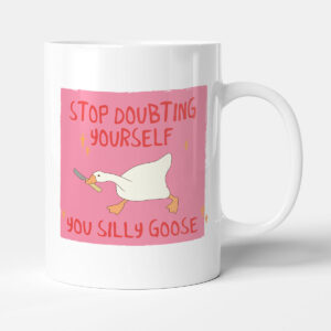 Stop Doubting Yourself You Silly Goose - Good Luck Funny Colleague Gift Mug