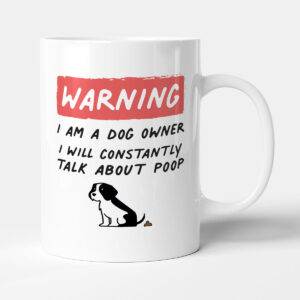 Warning! I Am A Dog Owner - Funny Gift Pet Mug