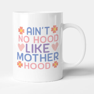 Aint No Hood Like Motherhood - Funny Gift Mum Mug